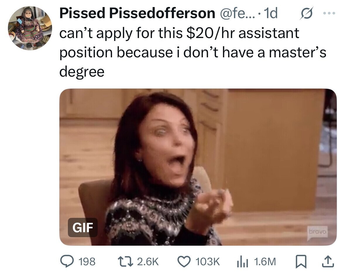 Pissed Pissedofferson @fe... 1d G ... can't apply for this $20/hr assistant position because i don't have a master's degree GIF bravo 198 2.6K 103K 1.6M 