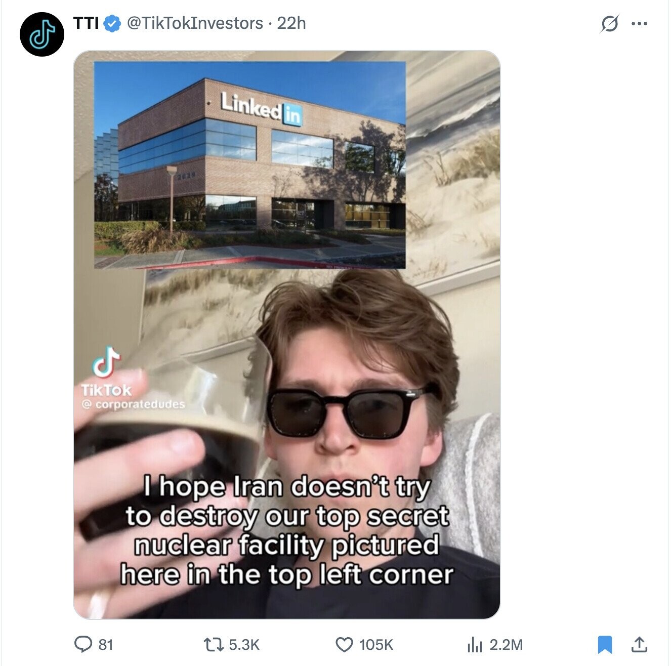 TTI @TikTokInvestors . 22h s ... Linked in 2025 TikTok @ corporatedudes I hope Iran doesn't try to destroy our top secret nuclear facility pictured here in the top left corner 81 5.3K 105K del 2.2M