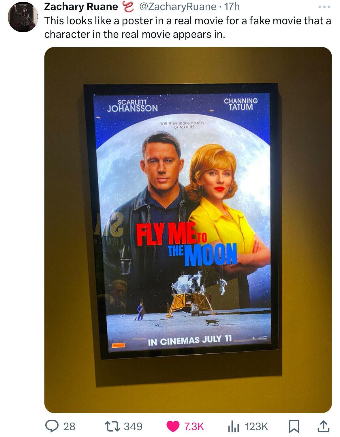 Zachary Ruane s @ZacharyRuane. 17h This looks like a poster in a real movie for a fake movie that a character in the real movie appears in. CHANNING SCARLETT TATUM JOHANSSON Will they make history... or fake it? г DYMINA FLY ME TO THE MOON IN CINEMAS JULY 11 28 349 7.3K 123K