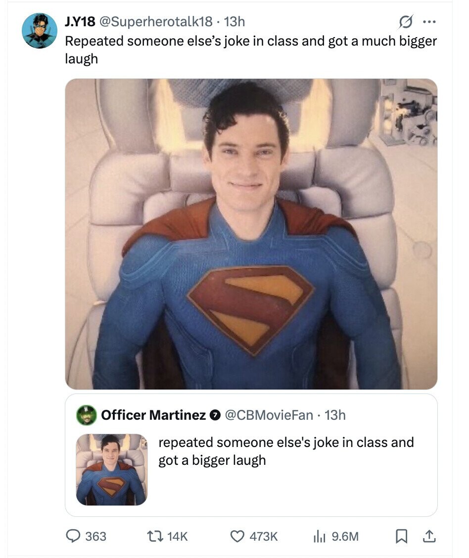 G ... J.Y18 @Superherotalk18 - 1 13h Repeated someone else's joke in class and got a much bigger laugh Officer Martinez 7 @CBMovieFan 13h repeated someone else's joke in class and got a bigger laugh 363 14K 473K del 9.6M