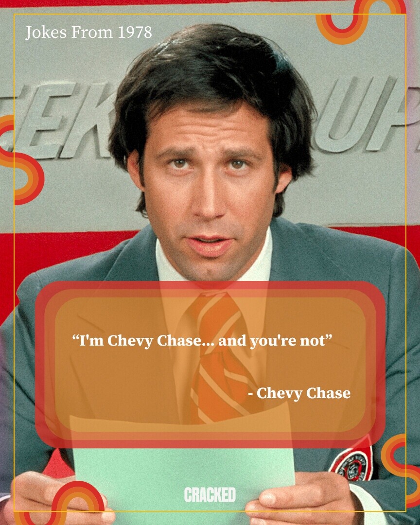 Jokes From 1978 U ЕК I'm Chevy Chase... and you're not - Chevy Chase CRACKED