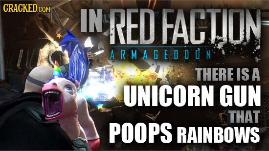 CRACKED.COM IN RED FACTION ARMAGEDOON THERE IS A UNICORN GUN THAT POOPS RAINBOWS