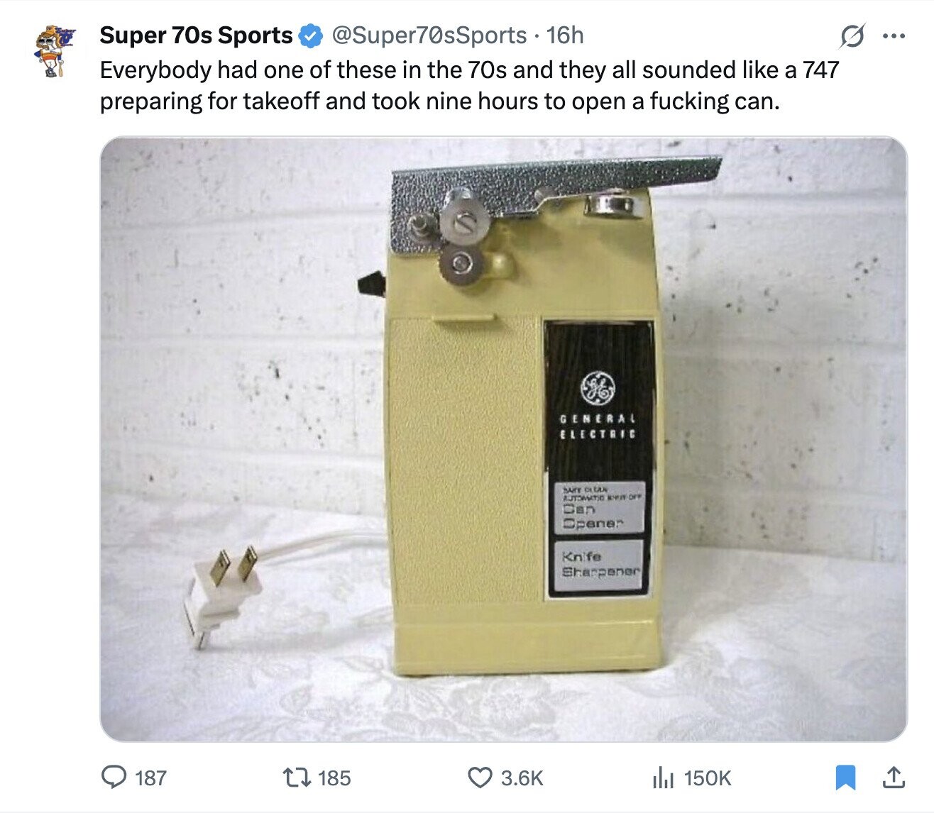 Super 70s Sports @Super70sSports - 16h ... Everybody had one of these in the 70s and they all sounded like a 747 preparing for takeoff and took nine hours to open a fucking can. GENERAL ELECTRIC SANT OLEAN AUTOMATIC KHEIT OFF Can Opener Knife Sharpaner 3.6K 150K 187 185