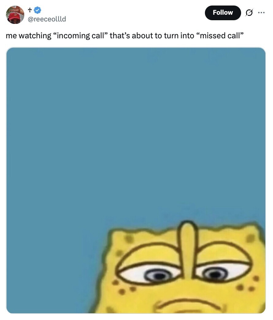 Follow G ... @reeceollld me watching incoming call that's about to turn into missed call 