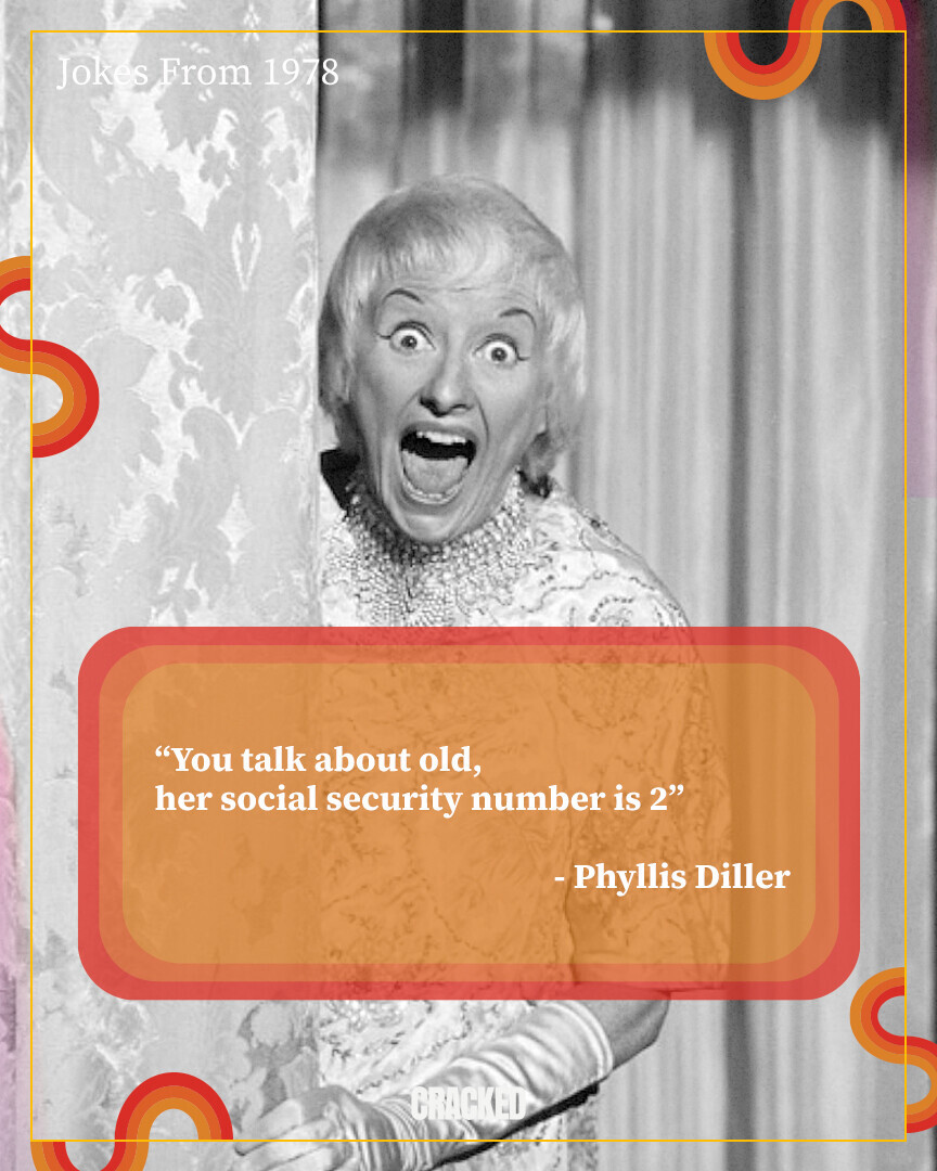 Jokes From 1978 You talk about old, her social security number is 2 - Phyllis Diller CRACKED