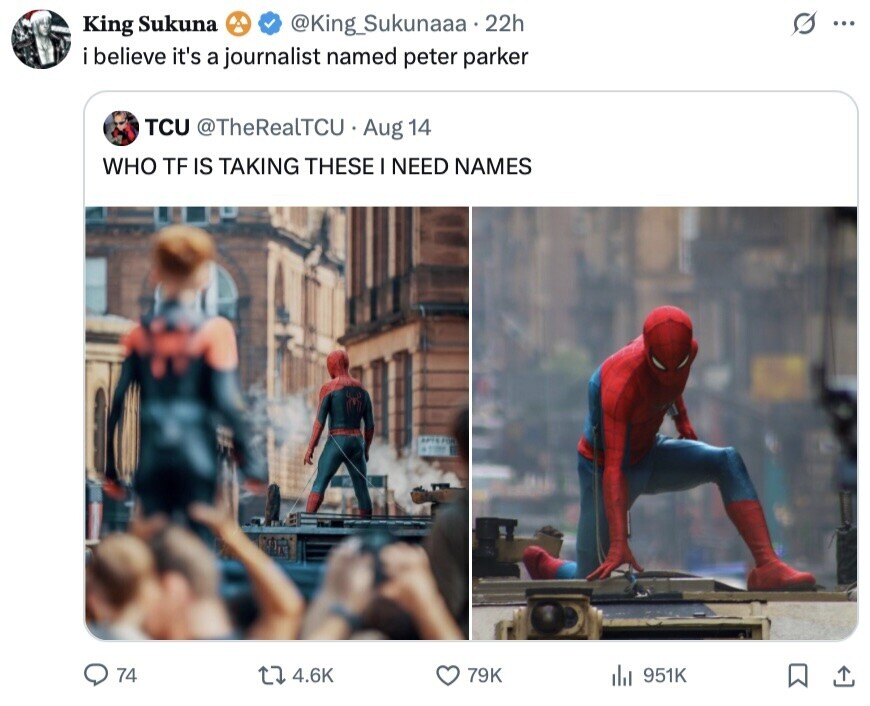 G ... King Sukuna @King_Sukunaaa.22h i believe it's a journalist named peter parker TCU @TheRealTCU Aug 14 WHO TF IS TAKING THESE I NEED NAMES FOR 74 4.6K 79K 951K 