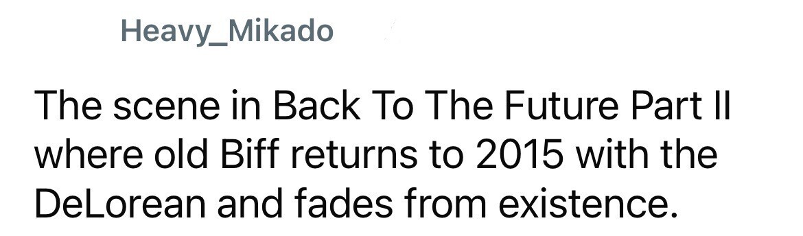 Heavy_Mikado The scene in Back To The Future Part II where old Biff returns to 2015 with the DeLorean and fades from existence.