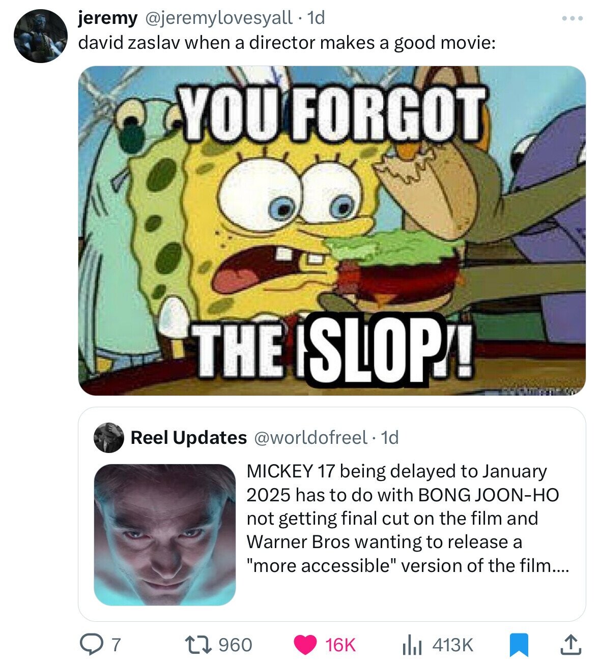 jeremy @jeremylovesyall 1d david zaslav when a director makes a good movie: YOU FORGOT THE iSLOP!! Reel Updates @worldofreel.1 1d MICKEY 17 being delayed to January 2025 has to do with BONG JOON-HO not getting final cut on the film and Warner Bros wanting to release a more accessible version of the film.... 7 960 413K 16K