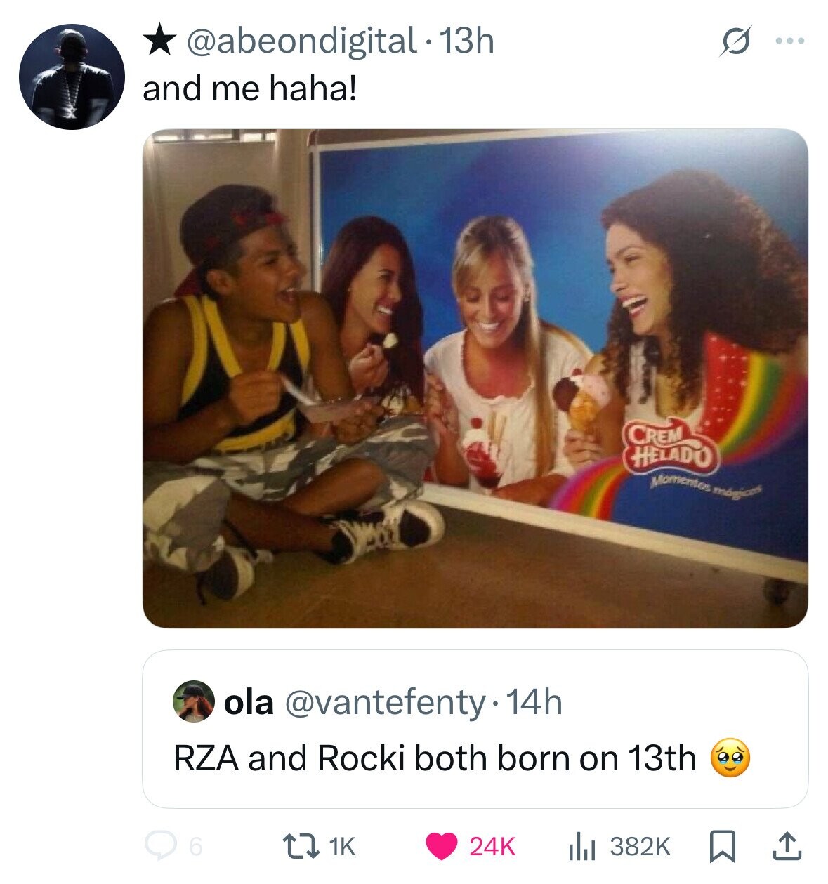 @abeondigital.13h G ... and me haha! CREM HELADO Momentos mágicos ola @vantefenty 14h RZA and Rocki both born on 13th 6 1K 24K 382K 