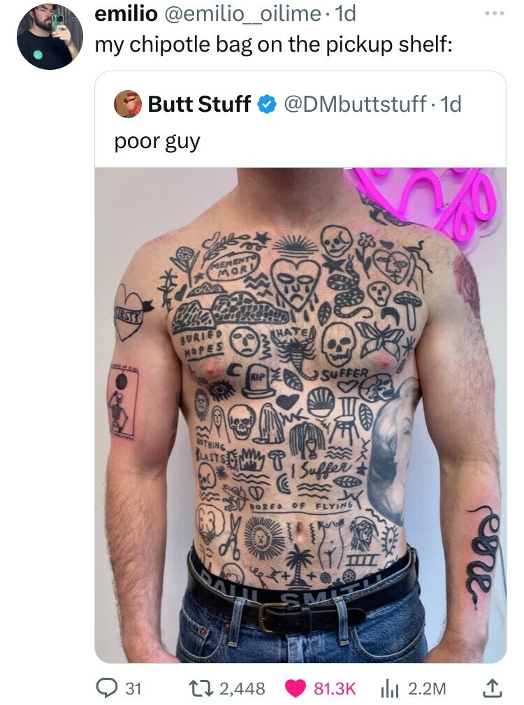 emilio @emilio_oilime. 1d my chipotle bag on the pickup shelf: Butt Stuff @DMbuttstuff.1d poor guy MEMENTO MORI CIRSTY HATE BURIED HOPES 120g RIP SUFFER EV NOTHING LASTS Suffer BOREO OF FLYING PALL SMIT 31 2,448 81.3K du 2.2M