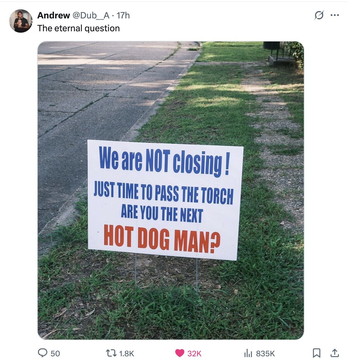 s ... Andrew @Dub_A. 17h The eternal question We are NOT closing! JUST TIME TO PASS THE TORCH ARE YOU THE NEXT HOT DOG MAN? 1.8K 50 32K 835K