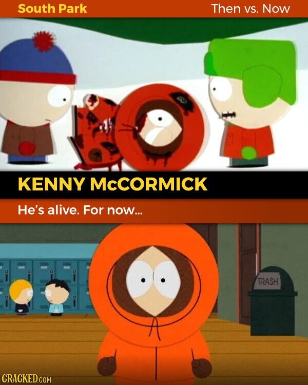 South Park Then VS. Now KENNY McCORMICK He's alive. For now... TRASH CRACKED.COM