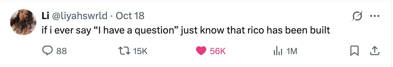 Li @liyahswrld . Oct 18 ... if i ever say I have a question just know that rico has been built 88 15K 56K del 1M 