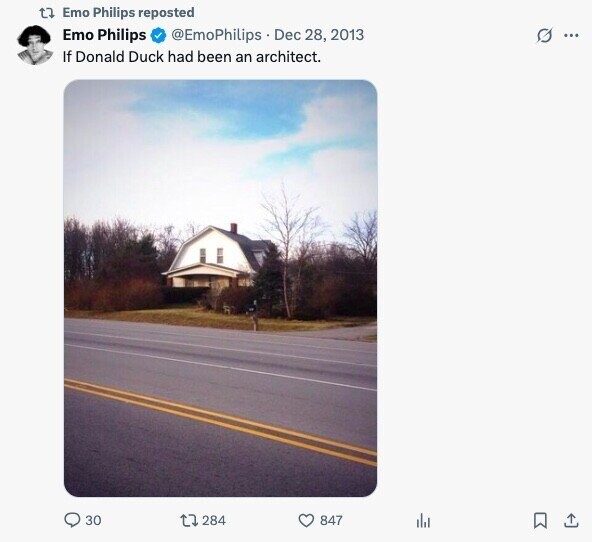 t7 Emo Philips reposted Emo Philips @EmoPhilips Dec 28, 2013 G ... If Donald Duck had been an architect. 30 284 847 