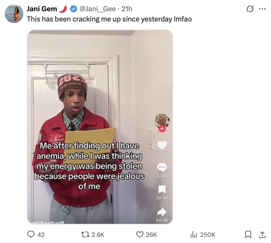 Jani Gem G @Jani_Gee. 21h ... This has been cracking me up since yesterday Imfao 202 HTURY THE + - Me after finding out I have 379.8K anemia, while I was thinking my energy was being stolen because people were jealous 3,305 of me 20.3K 88.3K michaelteff 42 2.6K 26K 250K 