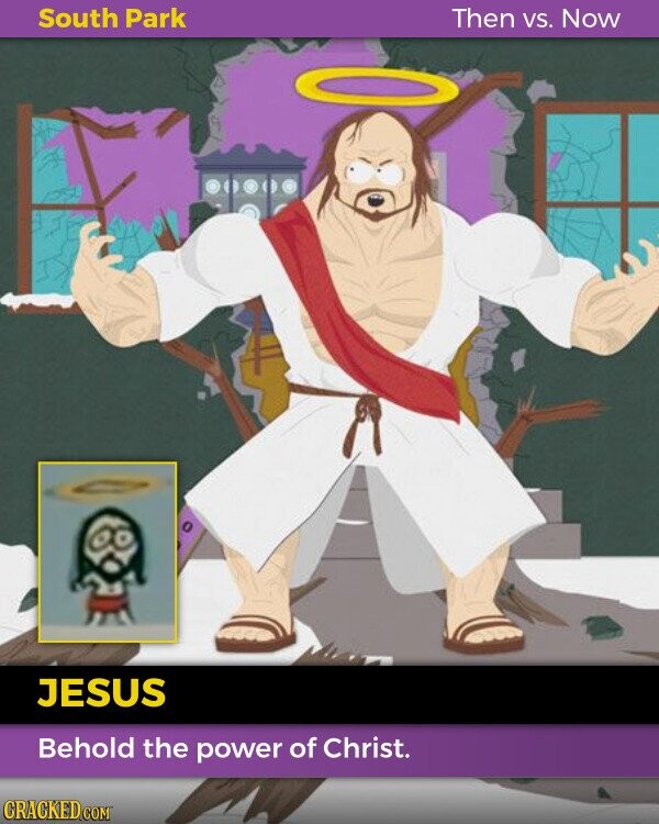 South Park Then VS. Now JESUS Behold the power of Christ. CRACKED.COM