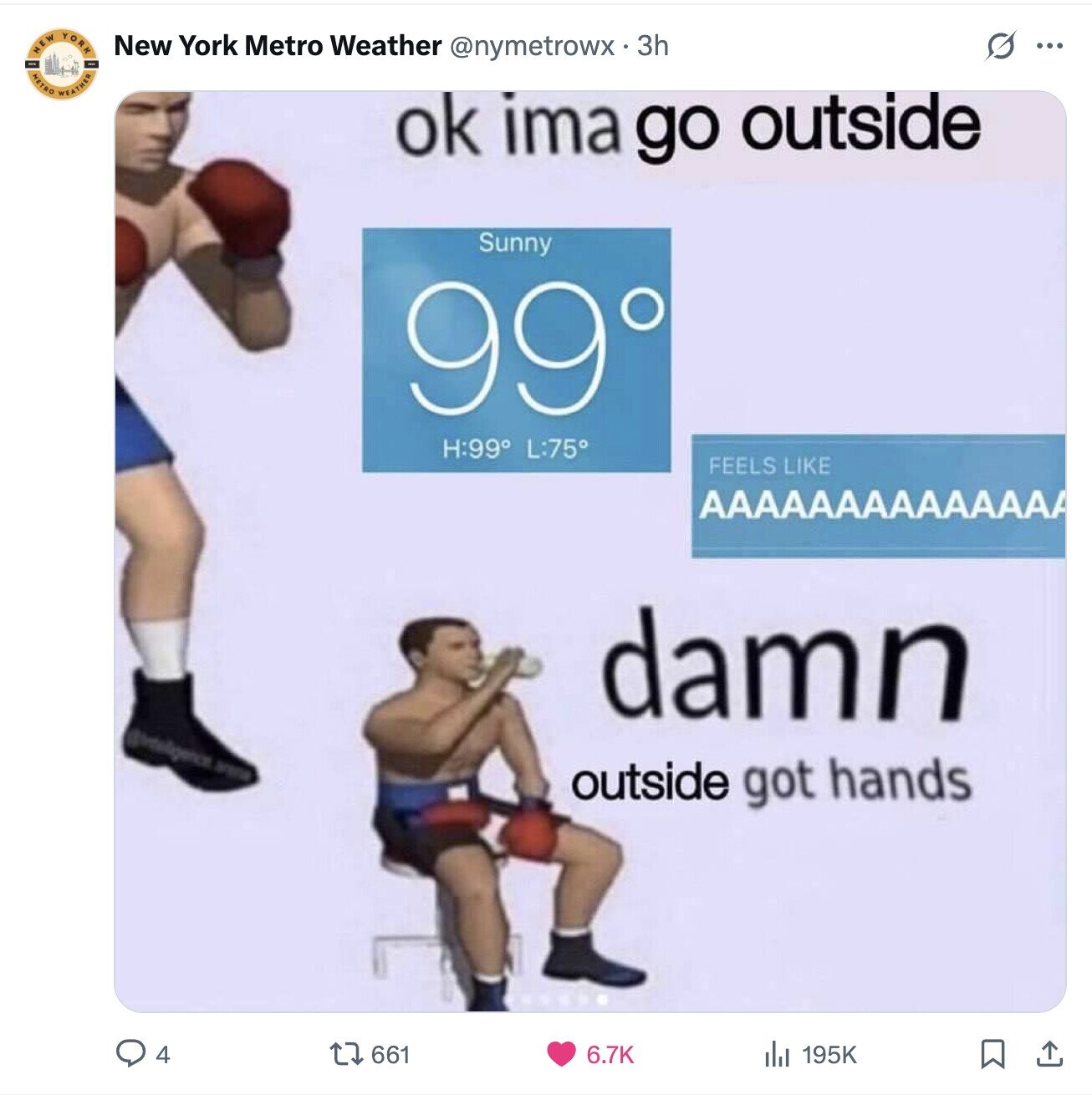 YORK NEW S ... New York Metro Weather @nymetrowx 3h METRO WEATHER ok ima go outside Sunny 99° H:99° L:75° FEELS LIKE AAAAAAAAAAAAAA damn d'intelligence arena outside got hands 4 661 6.7K 195K