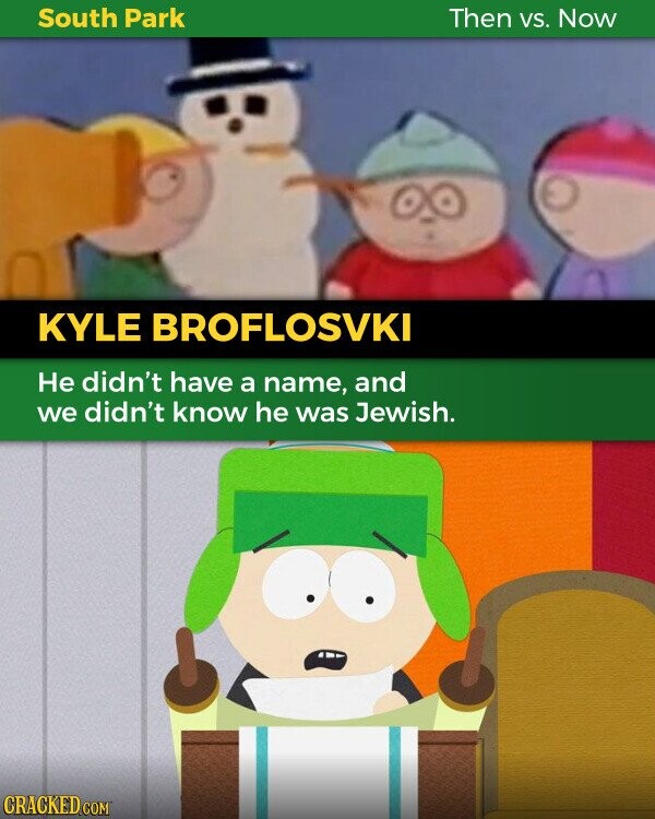 South Park Then vs. Now KYLE BROFLOSVKI Не didn't have a name, and we didn't know he was Jewish. CRACKED.COM