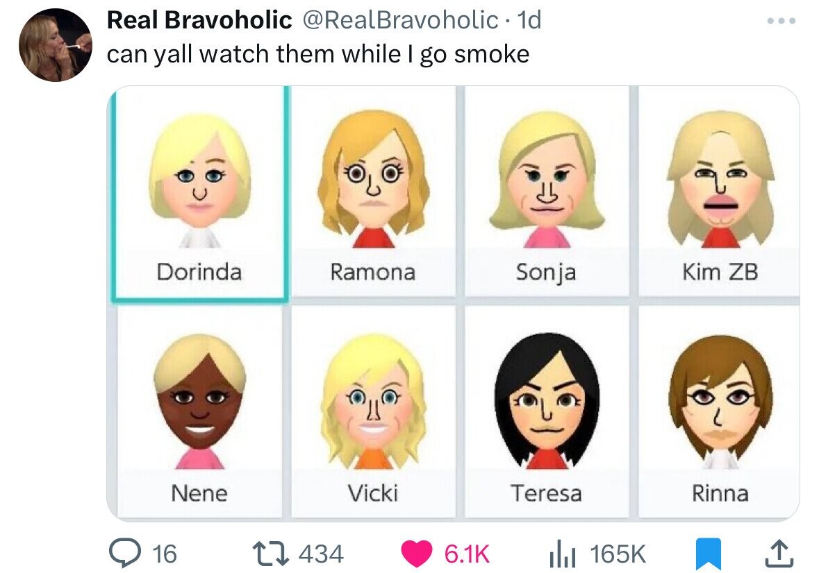 Real Bravoholic @RealBravoholic. 1d can yall watch them while I go smoke Dorinda Ramona Sonja Kim ZB Nene Vicki Teresa Rinna 16 434 6.1K 165K