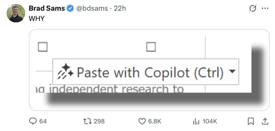 Brad Sams @bdsams 22h ... WHY Paste with Copilot (Ctrl) a independent research to 64 298 6.8K del 104K 