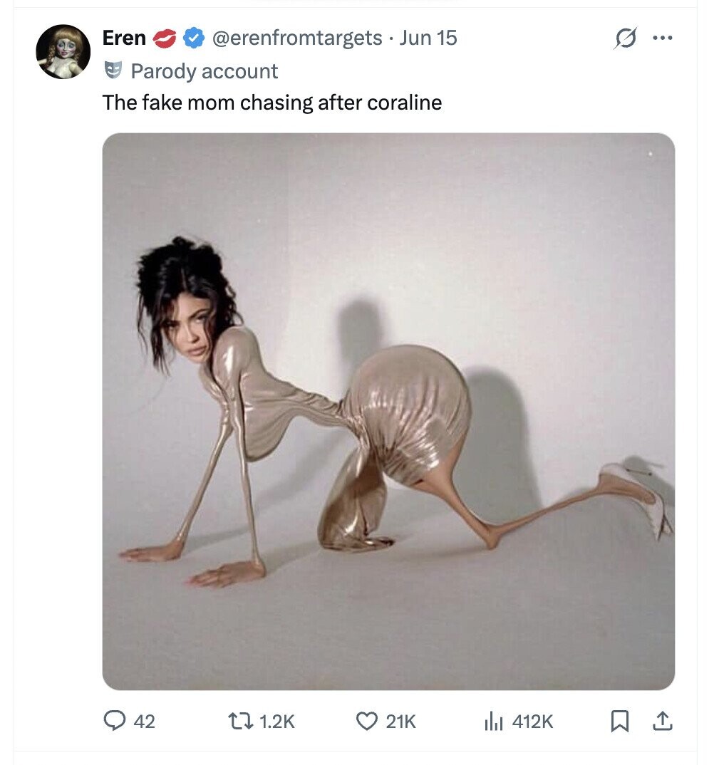 Eren @erenfromtargets Jun 15 0 ... Parody account The fake mom chasing after coraline 42 1.2K 21K del 412K