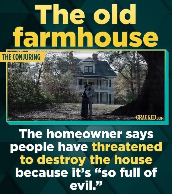 The old farmhouse THE CONJURING GRACKED.COM The homeowner says people have threatened to destroy the house because it's so full of evil.
