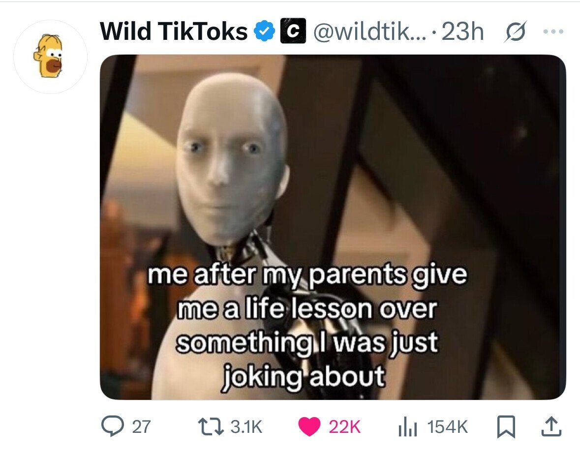 Wild TikToks с @wildtik... 23h s ... me after my parents give me a life lesson over something I was just joking about 27 3.1K 22K 154K 