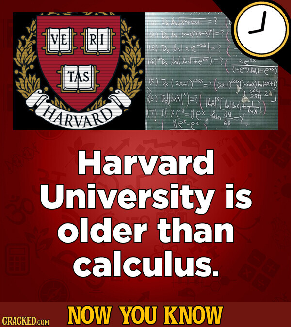 =? (2) a R V E I (a كم 14)-Dx 2 e zx TAS (5) Dx (2X+1)C85X-? 16) (7) If xes-yex then HARVARD yex-er 27% Harvard University is older than calculus. NOW YOU KNOW CRACKED.COM