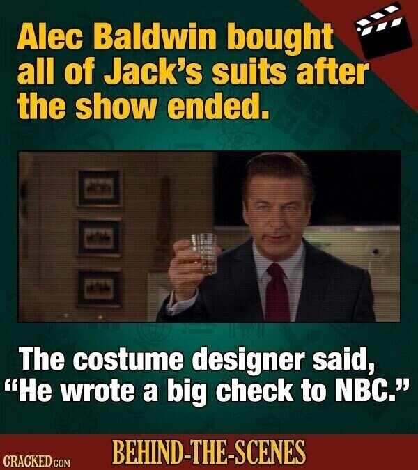 Alec Baldwin bought all of Jack's suits after the show ended. The costume designer said, Не wrote a big check to NBC. BEHIND-THE-SCENES CRACKED.COM