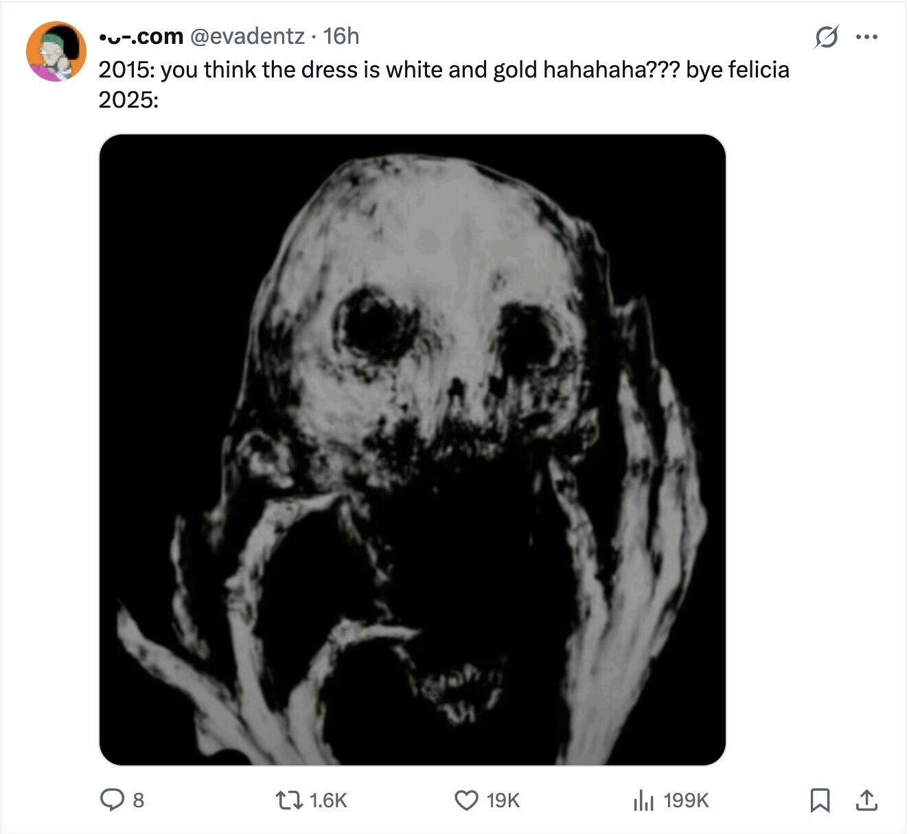 ou-.com @evadentz 16h G ... 2015: you think the dress is white and gold hahahaha??? bye felicia 2025: 8 1.6K 19K 199K 