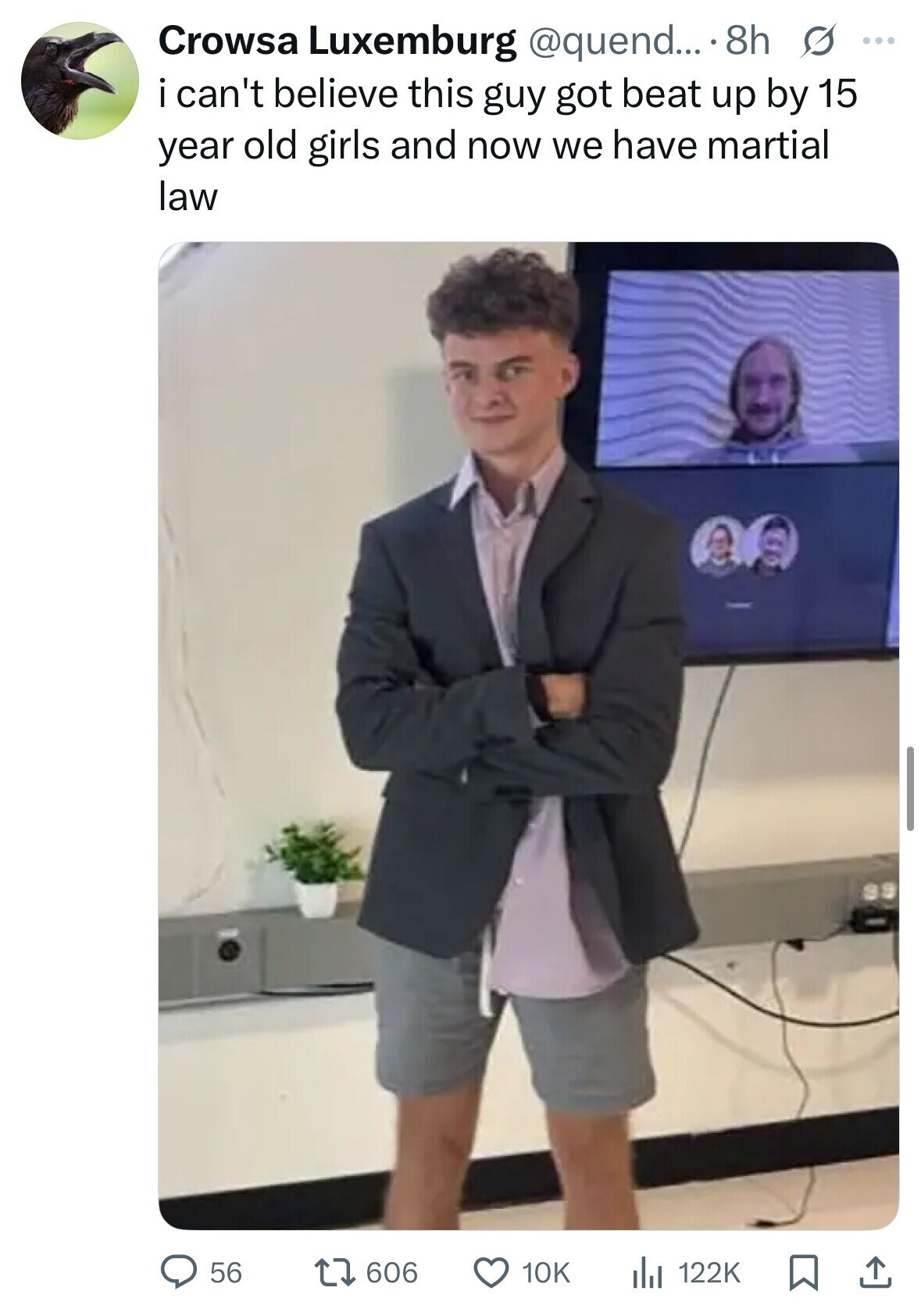 Crowsa Luxemburg @quend... 8h s ... i can't believe this guy got beat up by 15 year old girls and now we have martial law as 56 606 10K 122K 