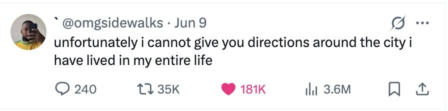 @omgsidewalks Jun 9 unfortunately i cannot give you directions around the city i i have lived in my entire life 240 35K 181K 3.6M