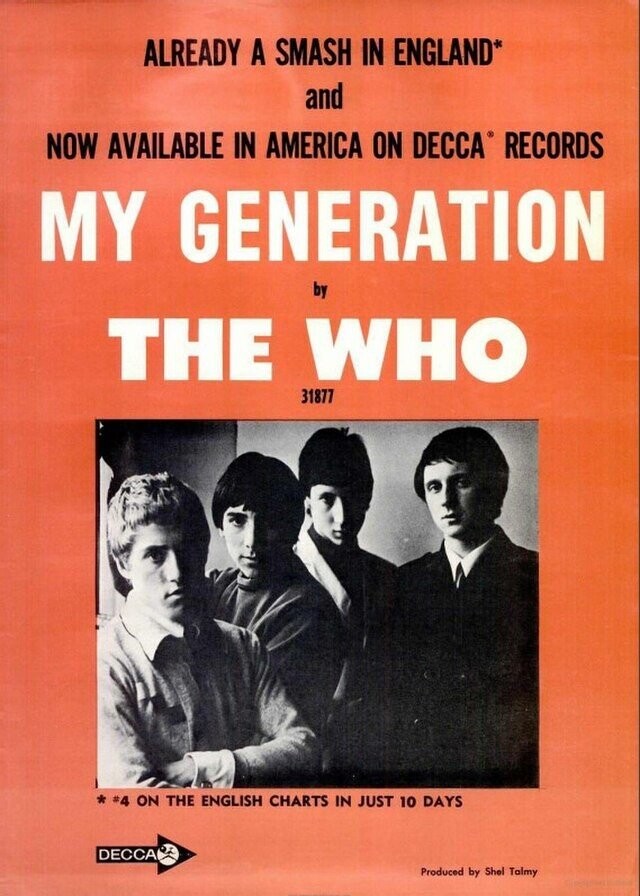 ALREADY A SMASH IN ENGLAND* and NOW AVAILABLE IN AMERICA ON DECCA® RECORDS MY GENERATION by THE WHO 31877 * #4 ON THE ENGLISH CHARTS IN JUST 10 DAYS DECCA Produced by Shel Talmy