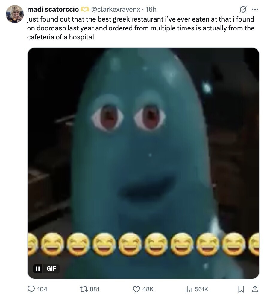 madi scatorccio @clarkexravenx. 16h s ... just found out that the best greek restaurant i've ever eaten at that i found on doordash last year and ordered from multiple times is actually from the cafeteria of a hospital GIF II 104 881 48K 561K 