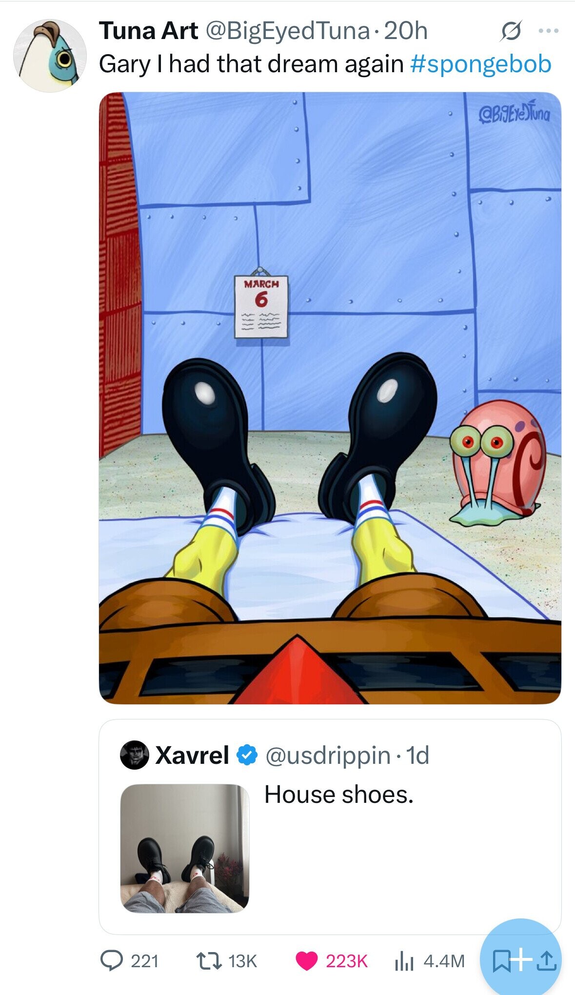 Tuna Art @BigEyedTuna.2 20h G ... Gary I had that dream again #spongebob @BigEreDTuna MARCH 6 Xavrel @usdrippin . d House shoes. 221 13K 223K 4.4M 