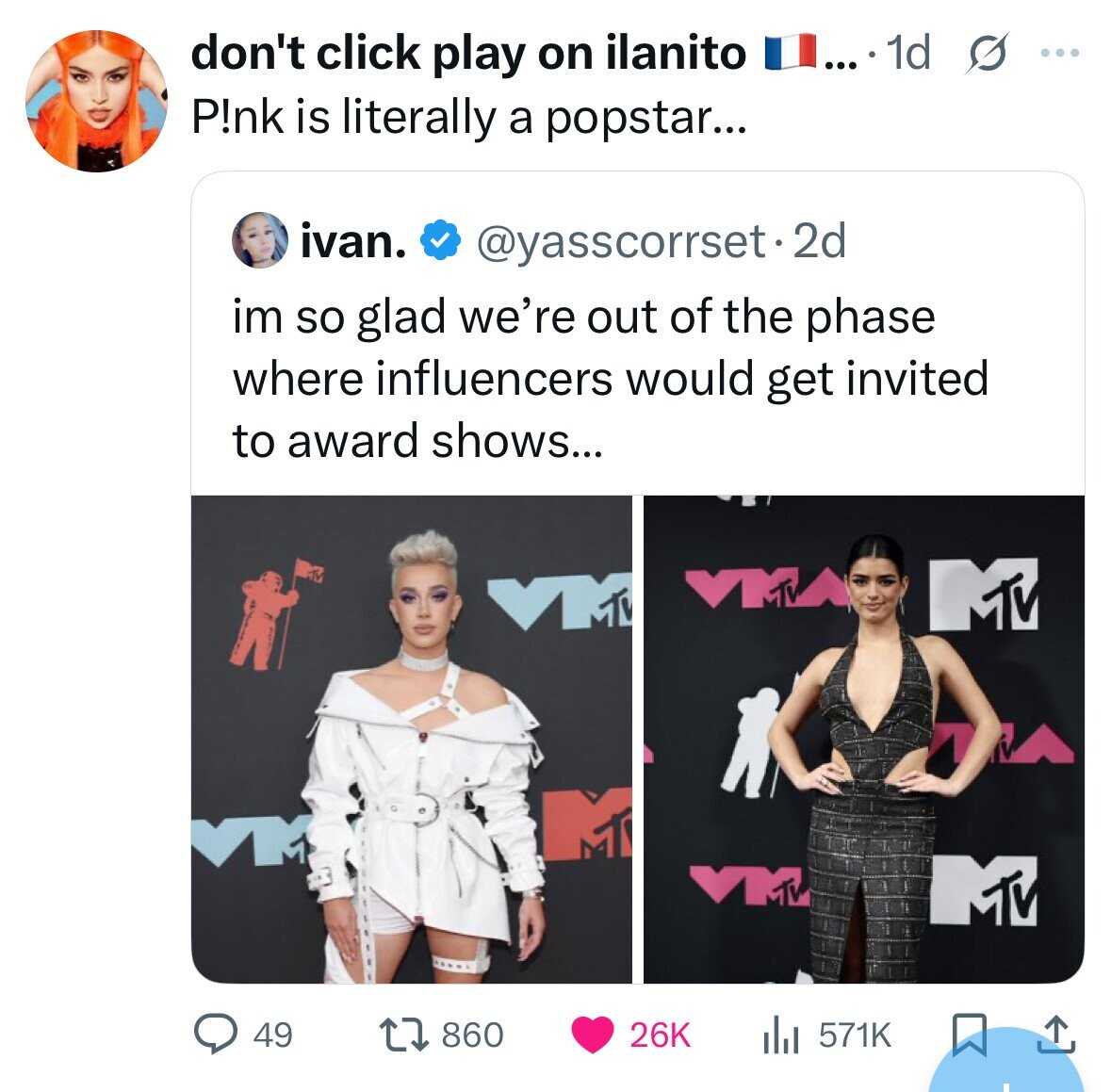 ... 1d s ... don't click play on ilanito P!nk is literally a popstar... ivan. @yasscorrset.2d im so glad we're out of the phase where influencers would get invited to award shows... YMA M 1 MTV W M VM MTV 49 860 26K 571K 