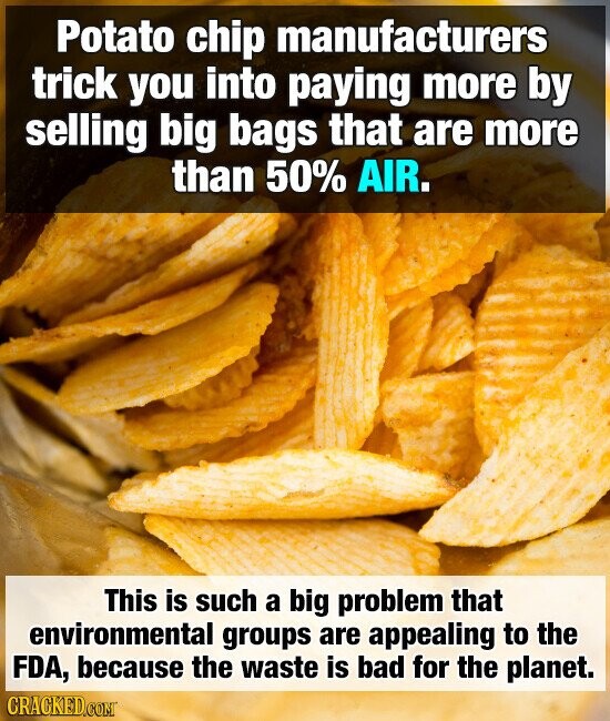 Potato chip manufacturers trick you into paying more by selling big bags that are more than 50% AIR. This is such a big problem that environmental groups are appealing to the FDA, because the waste is bad for the planet. CRACKED.COM