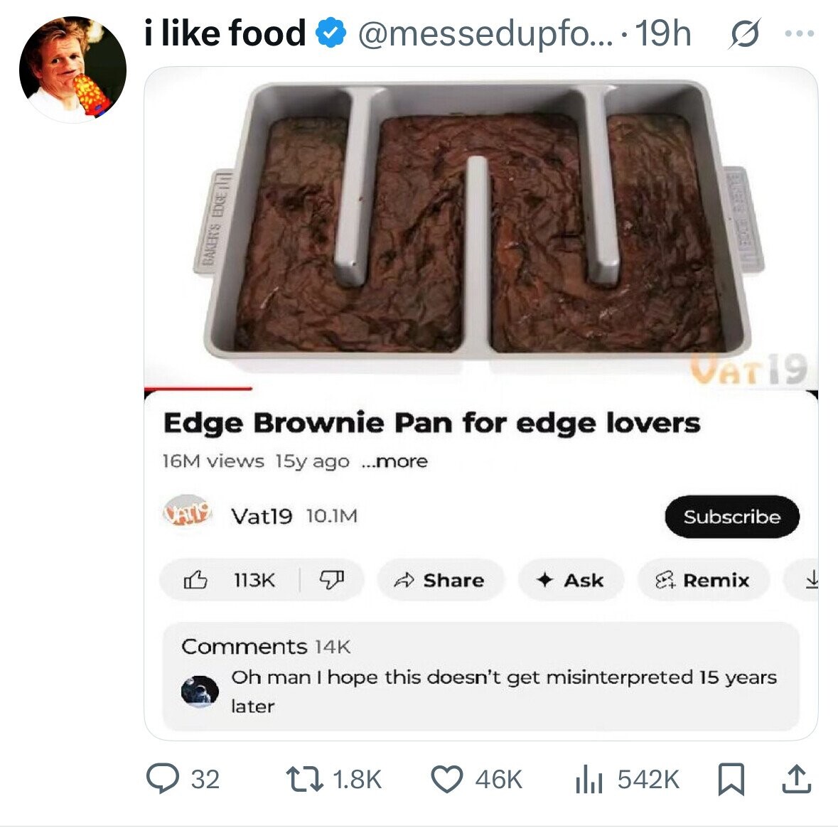 i like food @messedupfo...* 19h s ... BAKER'S EDGE VAT19 Edge Brownie Pan for edge lovers 16M views 15y ago ...more CAT19 Vat19 10.1M Subscribe 113K Share Remix Ask Comments 14K Oh man I hope this doesn't get misinterpreted 15 years later 32 1.8K 46K 542K 