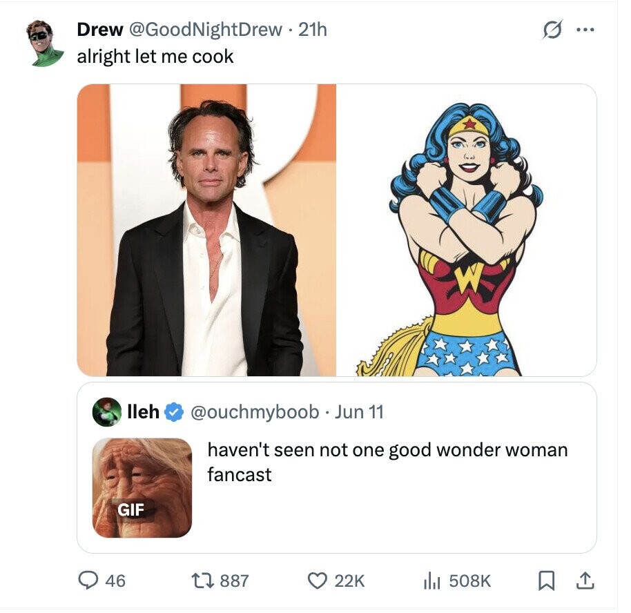 Drew @GoodNightDrew 1.21h O ... alright let me cook lleh @ouchmyboob Jun 11 haven't seen not one good wonder woman fancast GIF 46 887 22K 508K