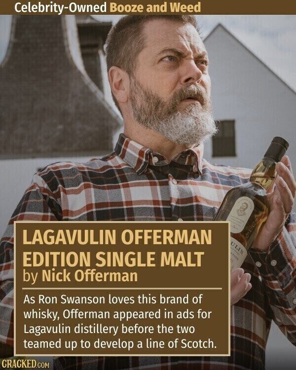 Celebrity-Owned Booze and Weed - adidas JSUR LAGAVULIN OFFERMAN ULIN ETION EDITION SINGLE MALT by Nick Offerman As Ron Swanson loves this brand of whisky, Offerman appeared in ads for Lagavulin distillery before the two teamed up to develop a line of Scotch. CRACKED.COM