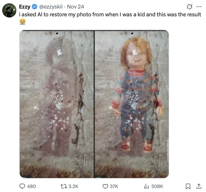 @ezzyskii Nov 24 s ... Ezzy asked Al to restore my photo from when I was a kid and this was the result 480 3.2K 37K 508K 