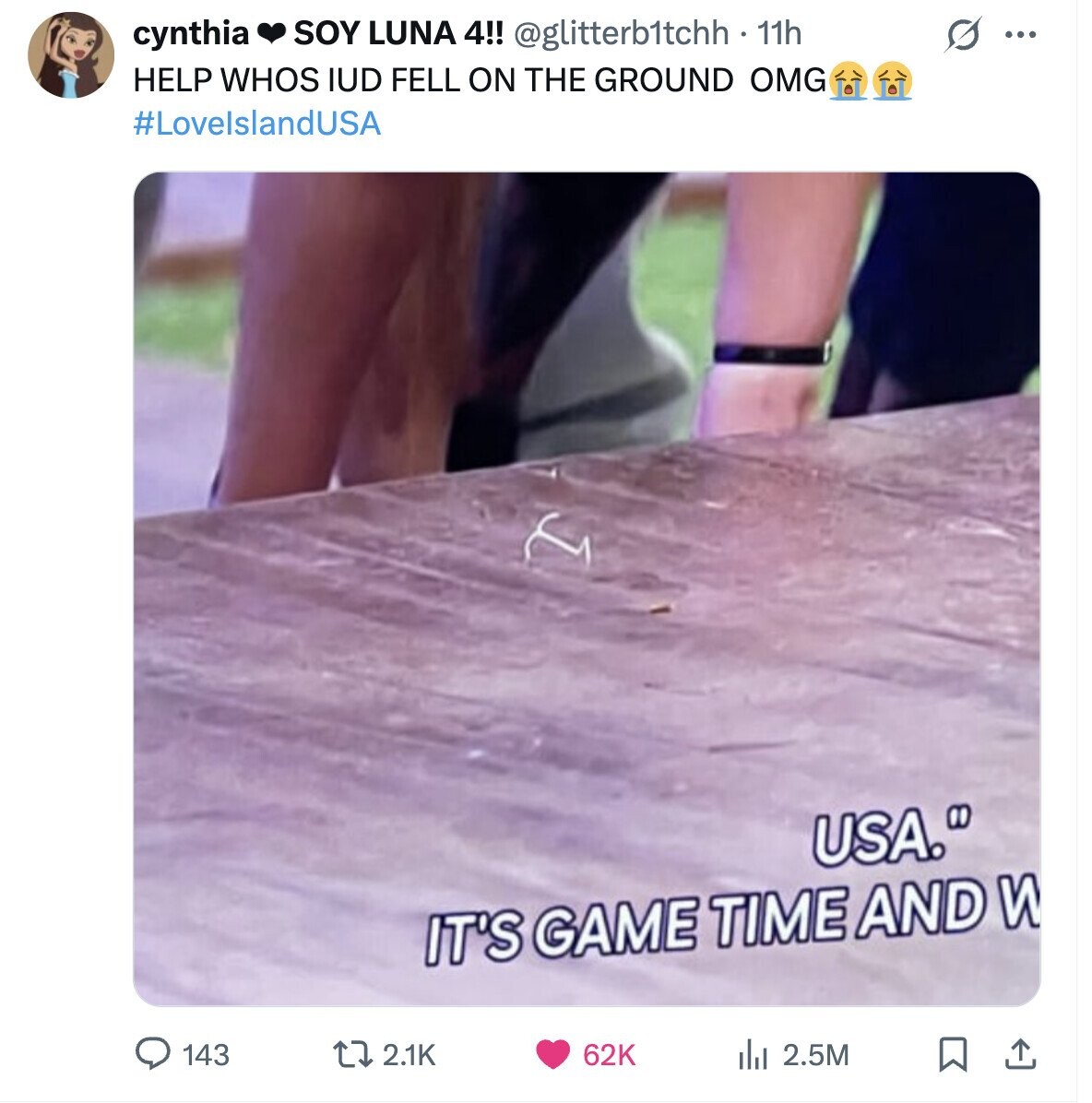 cynthia SOY LUNA 4!! @glitterb1tchh 11h O ... HELP WHOS IUD FELL ON THE GROUND OMG #LovelslandUSA USA. IT'S GAME TIME AND W 143 2.1K 62K del 2.5M