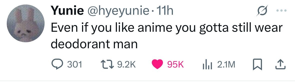 Yunie @hyeyunie.1 11h Even if you like anime you gotta still wear deodorant man 301 9.2K 95K 2.1M 
