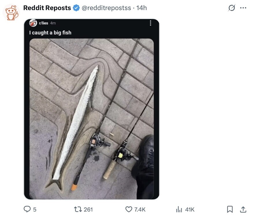 s ... Reddit Reposts @redditrepostss . 14h r/lies 4m ... I caught a big fish 5 261 7.4K del 41K 