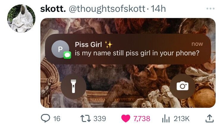 skott. @thoughtsofskott-14h ... Piss Girl now P is my name still piss girl in your phone? 16 339 7,738 213K