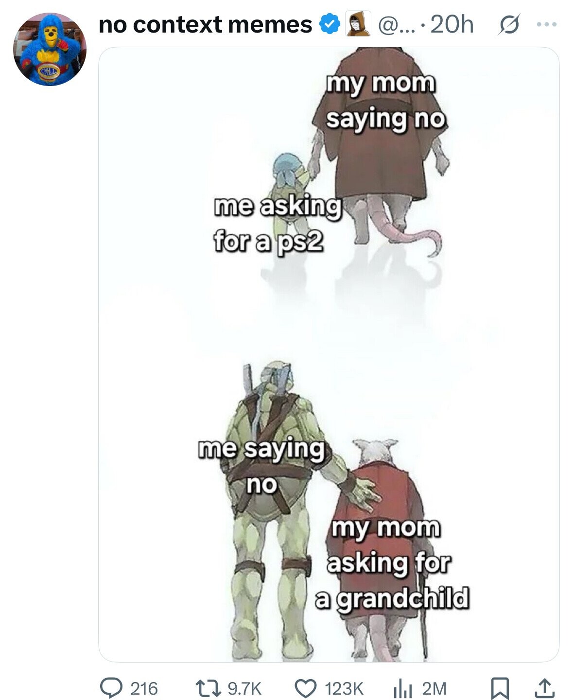 no context memes @....20h ... my mom saying no me asking for a ps2 me saying no my mom asking for a grandchild 9.7K 123K 2M 216 