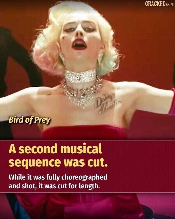 CRACKED.COM Dearly Bird of Prey A second musical sequence was cut. While it was fully choreographed and shot, it was cut for length.
