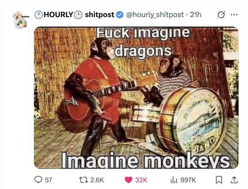 И HOURLY quieres @hourly_shitpost. 21h s ... shitpost Fuck imagine dragons BAND Imagine monkeys 57 2.6K 32K del 997K