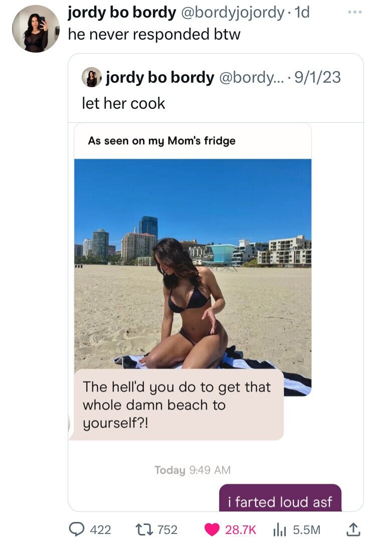 jordy bo bordy @bordyjojordy.1d ... he never responded btw jordy bo bordy @bordy... 9/1/23 let her cook As seen on my Mom's fridge The hell'd you do to get that whole damn beach to yourself?! Today 9:49 AM i farted loud asf 422 752 28.7K 5.5M 