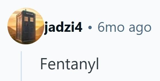 jadzi4 . 6 mo ago Fentanyl